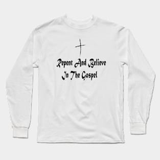 Repent And Believe In The Gospel Long Sleeve T-Shirt